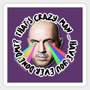 That's Crazy, Man. Have You Ever Done DMT?  Joe Rogan Tribute Art Magnet